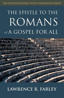 The Epistle to the Romans: A Gospel for All by Farley, Lawrence R.