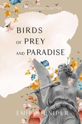 Birds of Prey and Paradise: Sapphic Poetry by Juniper, Emily