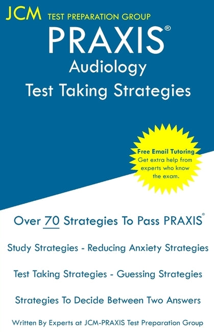 PRAXIS Audiology - Test Taking Strategies: PRAXIS 5342 - Free Online Tutoring - New 2020 Edition - The latest strategies to pass your exam. by Test Preparation Group, Jcm-Praxis