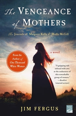 The Vengeance of Mothers: The Journals of Margaret Kelly & Molly McGill: A Novel by Fergus, Jim