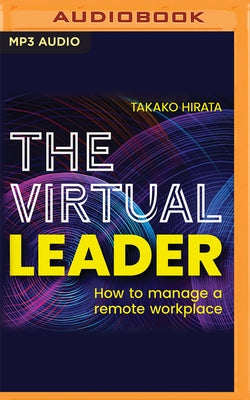 The Virtual Leader: How to Manage a Remote Workplace by Hirata, Takako
