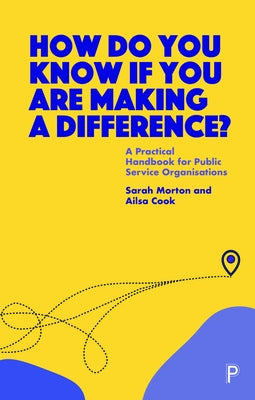 How Do You Know If You Are Making a Difference?: A Practical Handbook for Public Service Organisations by Morton, Sarah