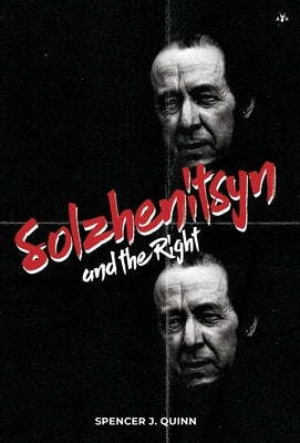 Solzhenitsyn and the Right by Quinn, Spencer J.