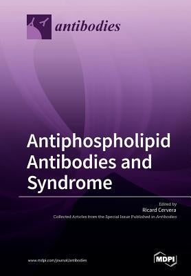 Antiphospholipid Antibodies and Syndrome by Cervera, Ricard