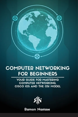 Computer Networking for Beginners: The Beginner's guide for Mastering Computer Networking, the Internet and the OSI Model by Nastase, Ramon Adrian