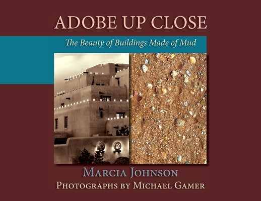 Adobe Up Close: The Beauty of Buildings Made of Mud by Johnson, Marcia