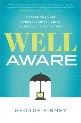 Well Aware: Master the Nine Cybersecurity Habits to Protect Your Future by Finney, George