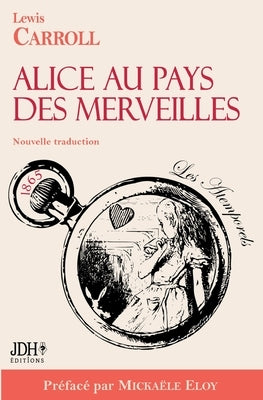 Alice au pays des merveilles - Nouvelle traduction par Clémentine Vacherie: Préfacé par Mickaële Eloy by Carroll, Lewis