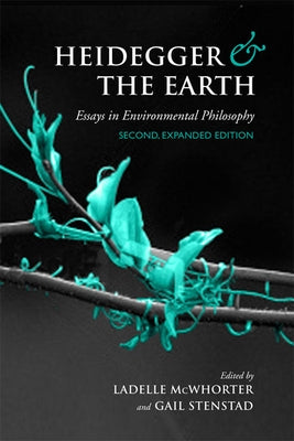 Heidegger and the Earth: Essays in Environmental Philosophy by McWhorter, Ladelle