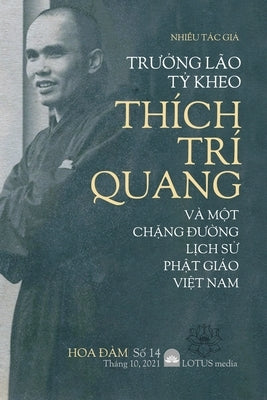 Hoa &#272;àm 14: Tr&#431;&#7902;ng Lão T&#7926; Kheo Thích Trí Quang VÀ M&#7896;t Ch&#7862;ng &#272;&#431;&#7900;ng L&#7882;ch S&#7916; by Nhi&#7873;u T&#225;c Gi&#7843;