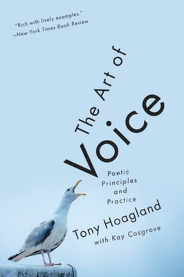 The Art of Voice: Poetic Principles and Practice by Hoagland, Tony