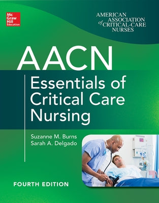 Aacn Essentials of Critical Care Nursing, Fourth Edition by Burns, Suzanne