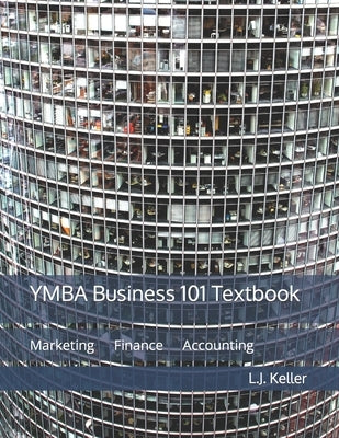 YMBA Business 101 Textbook: Marketing, Finance and Accounting by Keller, L. J.