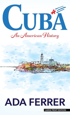 Cuba: An American History by Ferrer, Ada