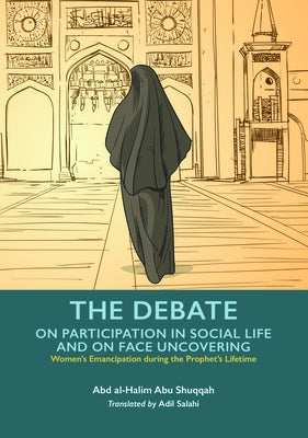 The Debate on Participation in Social Life and on Face Uncovering by Shuqqah, Abd Al-Halim Abu