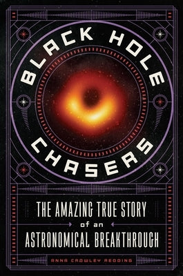 Black Hole Chasers: The Amazing True Story of an Astronomical Breakthrough by Redding, Anna Crowley