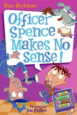 My Weird School Daze #5: Officer Spence Makes No Sense! by Gutman, Dan