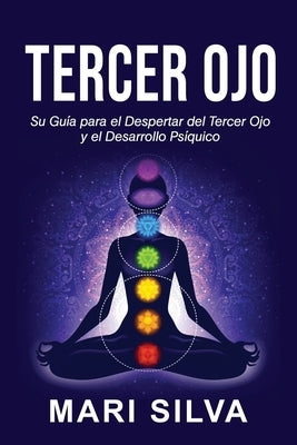 Tercer Ojo: Su guía para el despertar del tercer ojo y el desarrollo psíquico by Silva, Mari