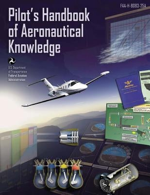 Pilot's Handbook of Aeronautical Knowledge by Administration, Federal Aviation