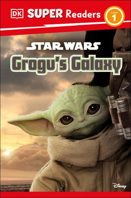 DK Super Readers Level 1 Star Wars Grogu's Galaxy: Meet Mando's New Friend! by Jones, Matt