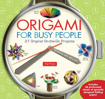 Origami for Busy People: 27 Original On-The-Go Projects [Origami Book, 48 Papers, 27 Projects] by Miller, Marcia Joy