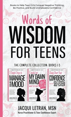 Words of Wisdom for Teens (The Complete Collection, Books 1-3): Books to Help Teen Girls Conquer Negative Thinking, Be Positive, and Live with Confide by Letran, Jacqui