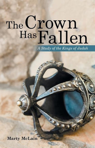 The Crown Has Fallen: A Study of the Kings of Judah by McLain, Marty