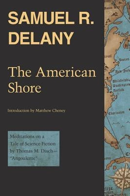 The American Shore: Meditations on a Tale of Science Fiction by Thomas M. Disch--Angouleme by Delany, Samuel R.