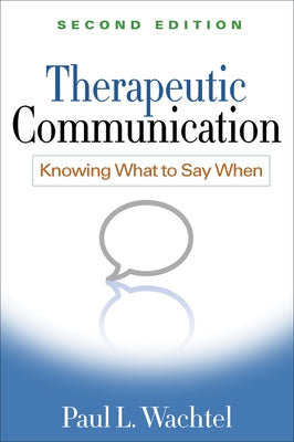 Therapeutic Communication: Knowing What to Say When by Wachtel, Paul L.