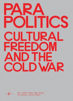 Parapolitics: Cultural Freedom and the Cold War by Franke, Anselm