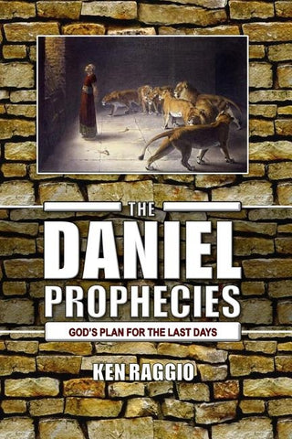 The Daniel Prophecies: God's Plan for the Last Days by Raggio, Ken