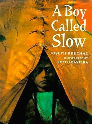 A Boy Called Slow: The True Story of Sitting Bull by Bruchac, Joseph