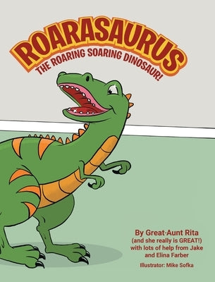 Roarasaurus the Roaring Soaring Dinosaur! by Great-Aunt Rita