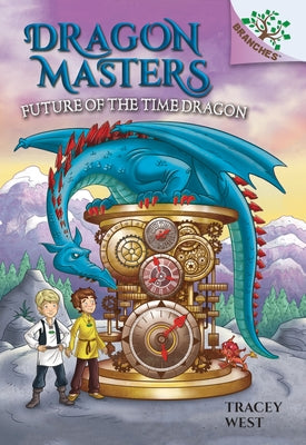 Future of the Time Dragon: A Branches Book (Dragon Masters #15) (Library Edition): Volume 15 by West, Tracey