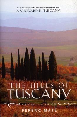 The Hills of Tuscany: A New Life in an Old Land by M&#225;t&#233;, Ferenc