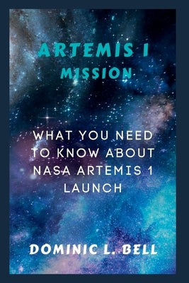 Artemis I Mission: What you need to know about NASA Artemis I launch by L. Bell, Dominic