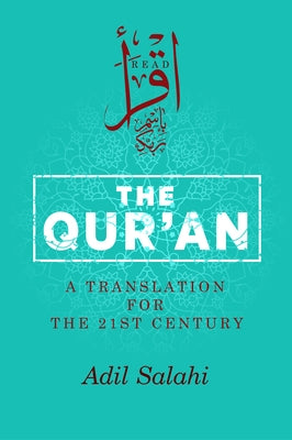 The Qur'an: A Translation for the 21st Century by Salahi, Adil