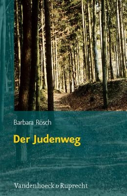 Der Judenweg: Judische Geschichte Und Kulturgeschichte Aus Sicht Der Flurnamenforschung by Rosch, Barbara