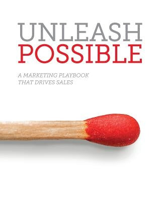Unleash Possible: A Marketing Playbook That Drives B2B Sales by Stone, Samantha