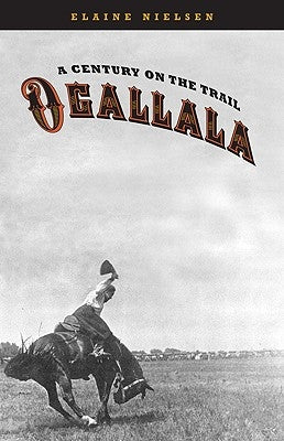 Ogallala: A Century on the Trail by Nielsen, Elaine
