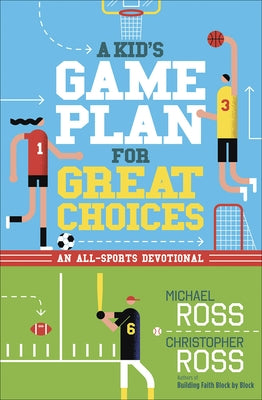 A Kid's Game Plan for Great Choices: An All-Sports Devotional by Ross, Michael