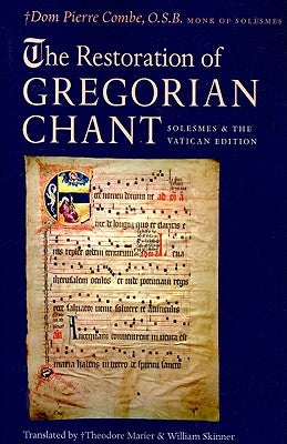 The Restoration of Gregorian Chant: Solesmes and the Vatican Edition by Combe, Pierre