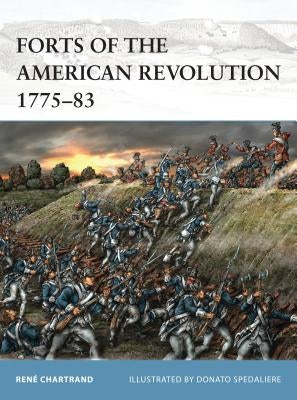 Forts of the American Revolution 1775-83 by Chartrand, Ren&#233;