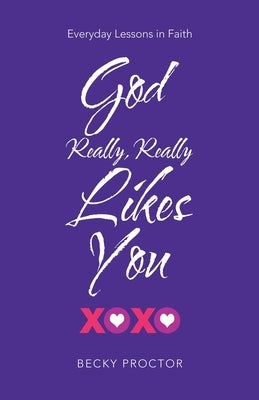 God Really, Really Likes You: Everyday Lessons in Faith by Proctor, Becky