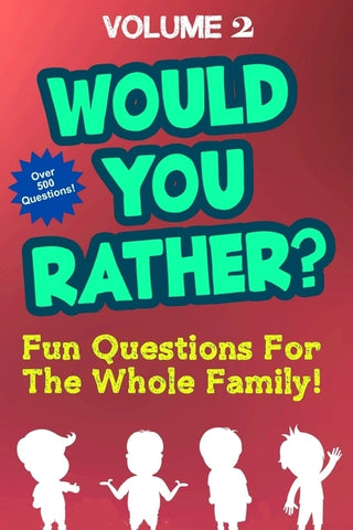 Would You Rather: Over 500 Fun Questions For the Whole Family Volume 2 - Hilarious and Silly Would You Rather Questions For Boys and Gir by Banks, Marlo