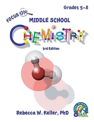 Focus On Middle School Chemistry Student Textbook 3rd Edition by Keller, Rebecca W.
