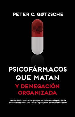 Psicofármacos Que Matan Y Denegación Organizada by Gotzsche, Peter