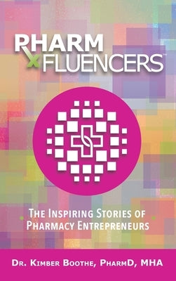 Pharmfluencers: The Inspiring Stories of Pharmacy Entrepreneurs by Boothe, Kimber