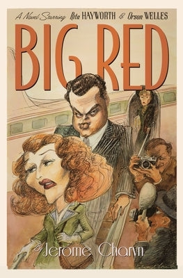 Big Red: A Novel Starring Rita Hayworth and Orson Welles by Charyn, Jerome