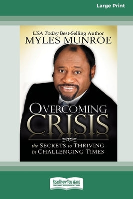 Overcoming Crisis [Standard Large Print 16 Pt Edition] by Munroe, Myles